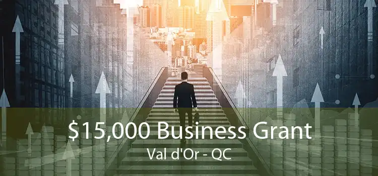 $15,000 Business Grant Val d'Or - QC