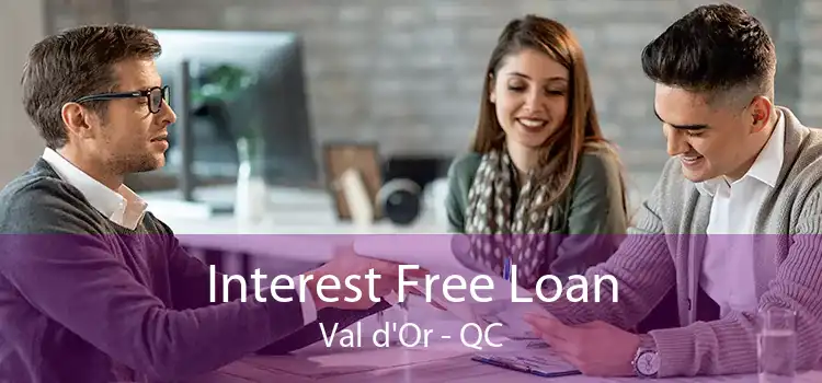Interest Free Loan Val d'Or - QC
